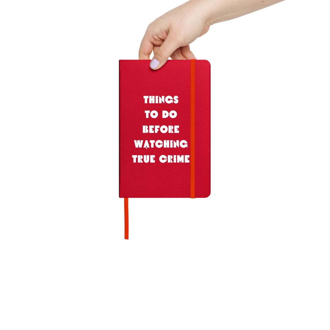 Things To Do Before Watching True Crime Notebook