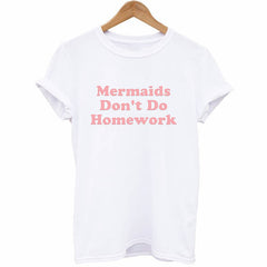 Mermaids Don't Do Homework T-Shirt - Cocus Pocus