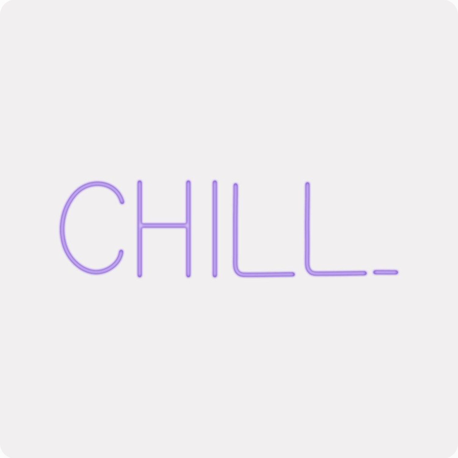 CHILL LED Neon Sign