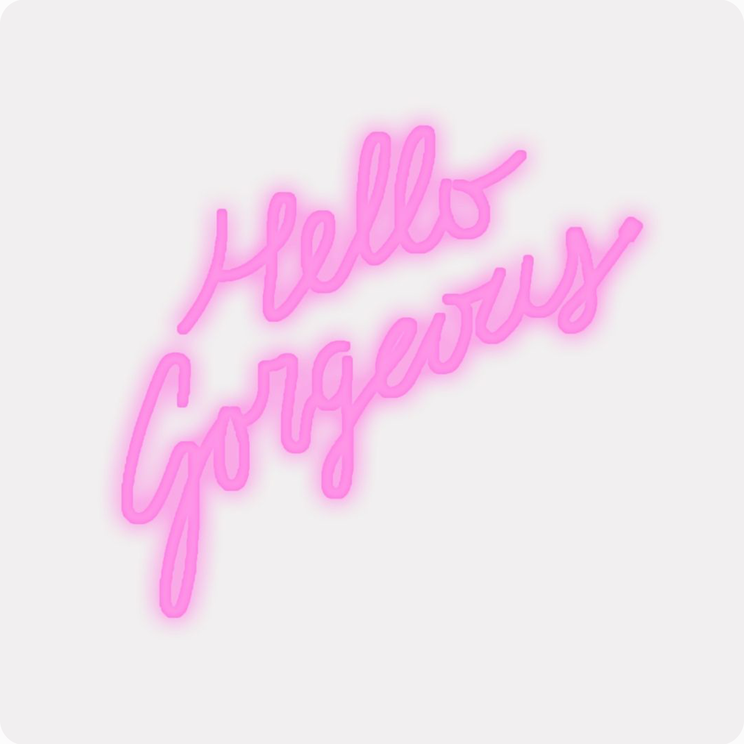 Hello Gorgeous LED Neon Sign