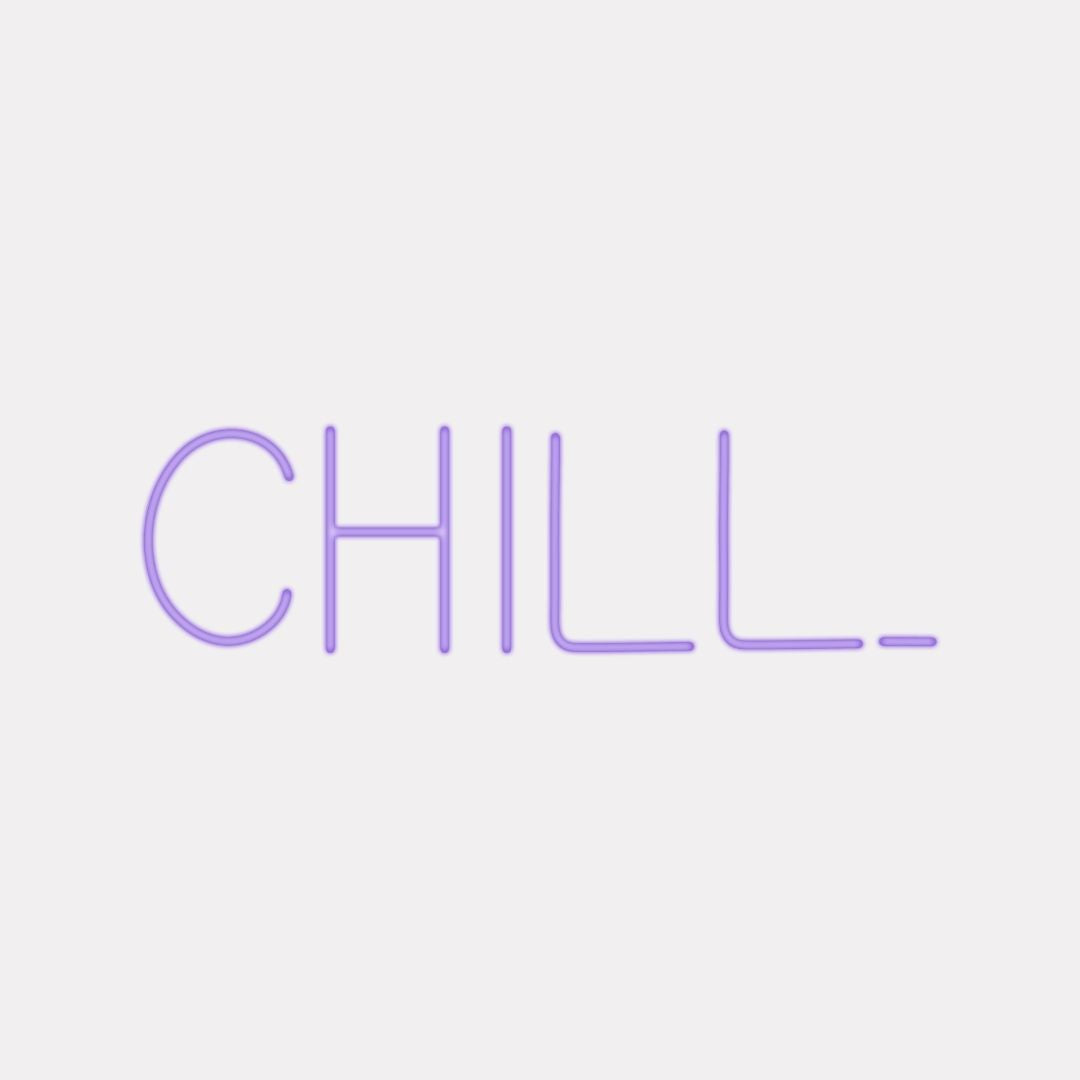 CHILL LED Neon Sign