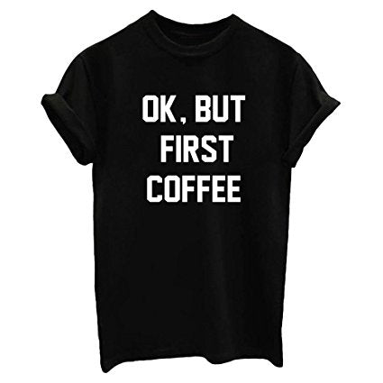 OK BUT FIRST COFFEE T-shirt - Cocus Pocus