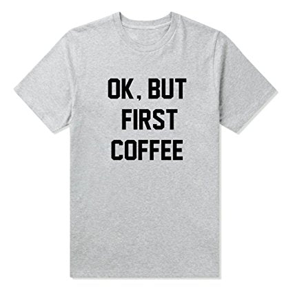 OK BUT FIRST COFFEE T-shirt - Cocus Pocus