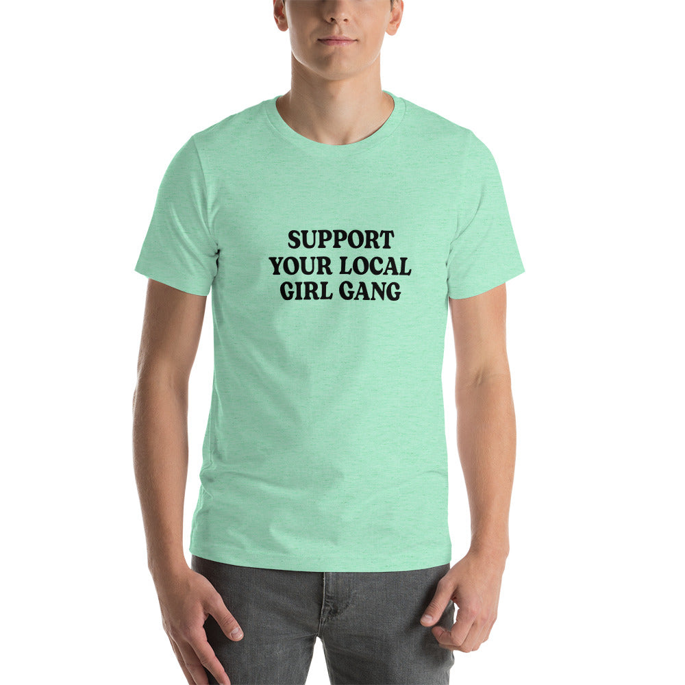 Support Your Local Girl Gang Unisex T-Shirt