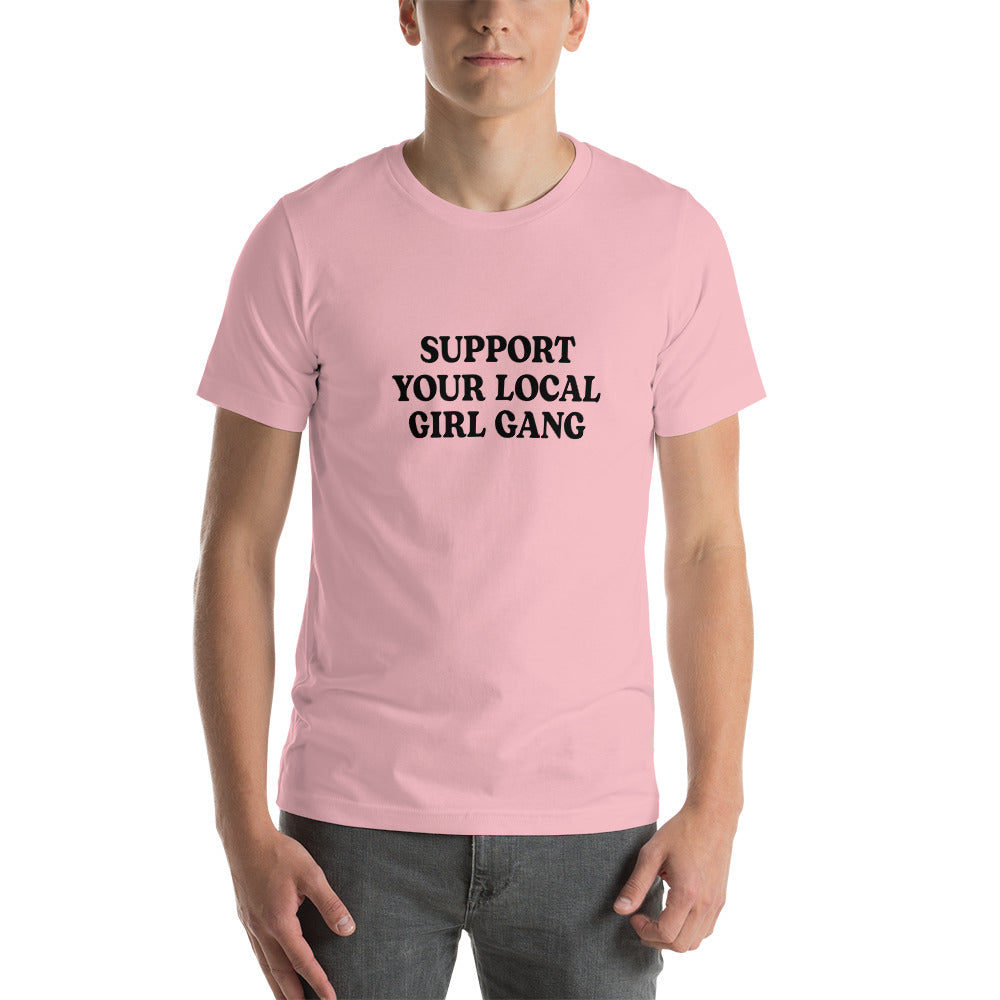 Support Your Local Girl Gang Unisex T-Shirt