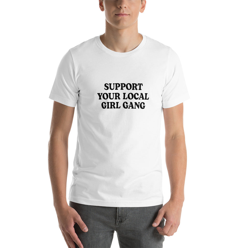 Support Your Local Girl Gang Unisex T-Shirt